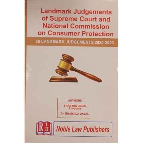 Noble Law Publisher's Landmark Judgements Of Supreme Court & National Commission On Consumer Protection by Adv. Shreyas Desai, Dr. Eramala Dayal | 50  Landmark Judgements 2020-2023